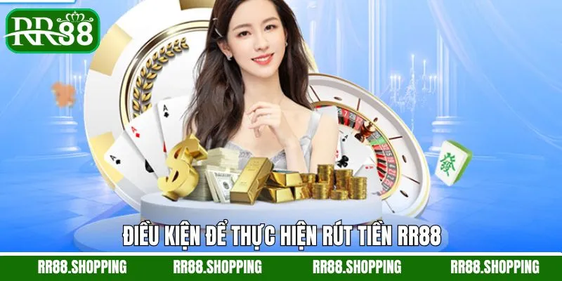 Rút tiền RR88 cần đáp ứng với những điều kiện cơ bản Rút tiền RR88 cần đáp ứng với những điều kiện cơ bản
