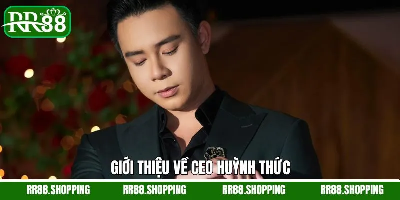 Thông tin tiểu sử của CEO Huỳnh Thức Thông tin tiểu sử của CEO Huỳnh Thức