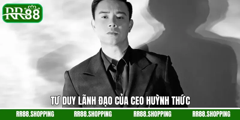 Tư duy lãnh đạo sáng suốt của CEO RR88 Tư duy lãnh đạo sáng suốt của CEO RR88